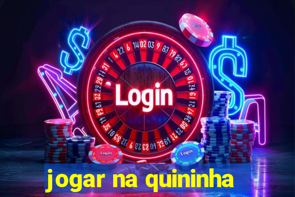 jogar na quininha